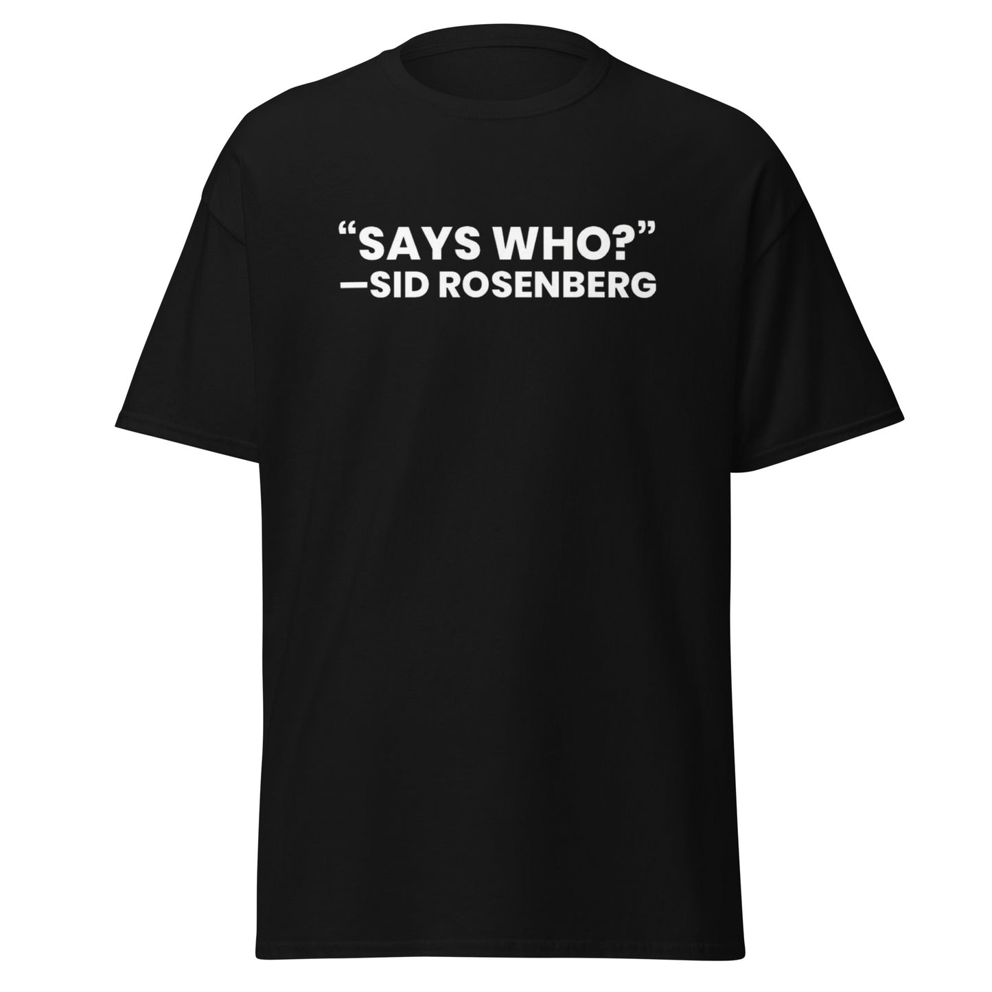 "Says Who?" Classic Tee | Dark