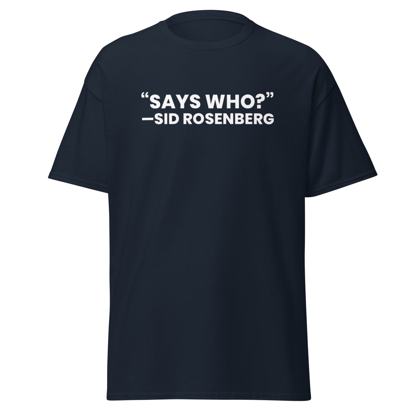 "Says Who?" Classic Tee | Dark