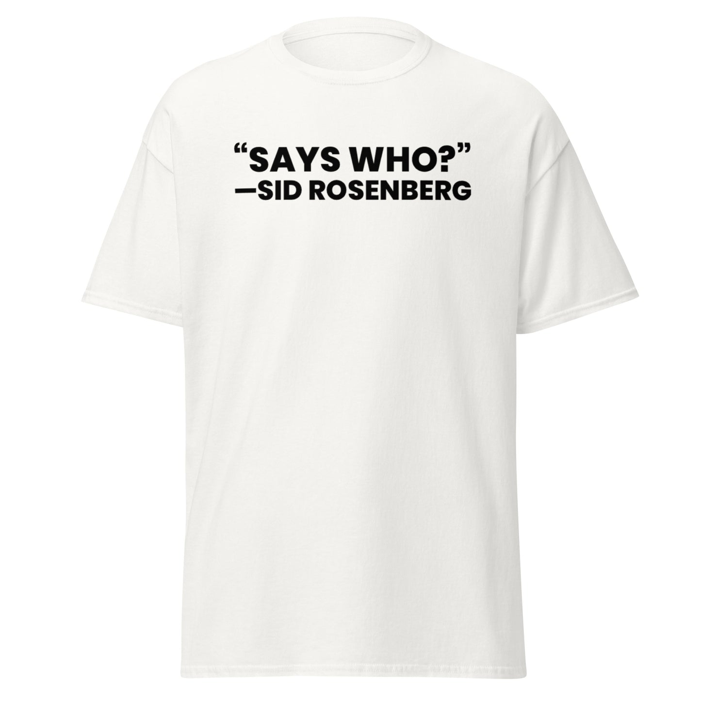 "SAYS WHO?" Classic Tee | Light