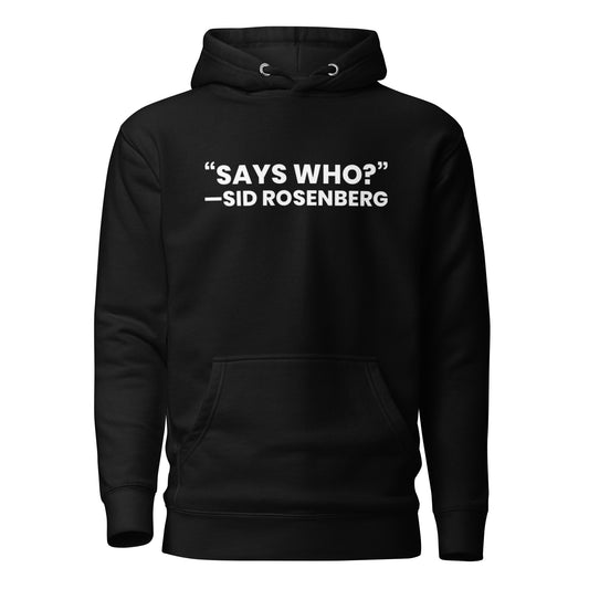 "SAYS WHO?" Hoodie